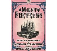 Holli Anderson A Mighty Fortress (Tascabile) Mormon Steampunk Anthology