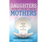 Holli Kenley Daughters Betrayed By Their Mothers (Tascabile)