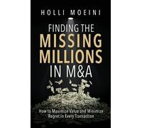 Holli Moeini Finding the Missing Millions in M&A (Copertina rigida)