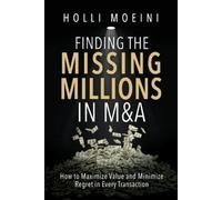 Holli Moeini Finding the Missing Millions in M&A (Tascabile)