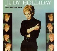 Holliday, Judy - Trouble Is a Man