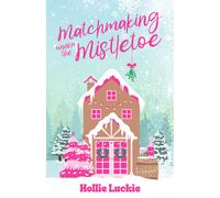 Hollie Luckie Matchmaking Under The Mistletoe (Tascabile)