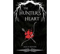 Hollie Rogers The Hunter's Heart (Tascabile) Of Arrows and Ashes