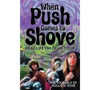 Hollie Rose When Push Comes to Shove; Real Life on Dead Tour (Tascabile)