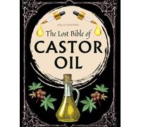 Hollis Ashford The Lost Bible of Castor Oil: Unlocking Nature’s Heal (Tascabile)