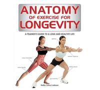 Hollis Lance Liebman Anatomy of Exercise for Longevity (Tascabile) Anatomy of