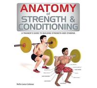 Hollis Lance Liebman Anatomy of Strength & Conditioning (Tascabile) Anatomy of