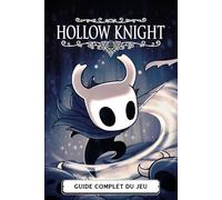 Hollow Knight Guide Complet (Dernière Mise À Jour 2026): Soluce Complète, Quêtes, Stratégies Contre Les Boss, Objets à Collectionner Et Secrets