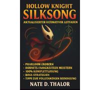 Hollow Knight: Silksong - Aktualisierter ultimativer Leitfaden: Pharloom meistern, Hornets Geheimnisse enthüllen, Komplettlösungen, Boss-Strategien, Taktiken und Tipps zum Abschluss