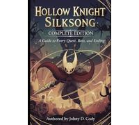 Hollow Knight Silksong Complete Edition: A Guide to Every Quest, Boss, and Ending
