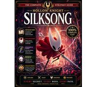 Hollow Knight: Silksong COMPLETE GUIDE: The Definitive Explorer's Walkthrough, Quest Coverage, Boss Strategies, Tools, Crafting, Maps, Collectibles and Secrets