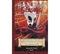HOLLOW KNIGHT SILKSONG : COMPLETE OFFICIAL GAME GUIDE: A Complete Guide to Pharloom's Mysteries, Mastering Hornet's Combat, All Rosaries, Tools, Boss Strategies, and 100% Completion Secrets
