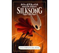 Hollow Knight Silksong Guía Completa: Guía completa, misión secundaria, consejos y trucos, estrategias contra jefes, coleccionables y secretos (Edición 2025)