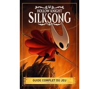 Hollow Knight: Silksong Guide Complet: Trucs Et Astuces, Quêtes Secondaires, Stratégies De Boss, Objets De Collection Et Secrets (Édition 2025)