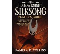 Hollow Knight Silksong Player’s Guide: Walkthrough, Boss Battles, Pharloom Regions, Tips & Tricks