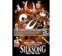 HOLLOW KNIGHT SILKSONG: THE COMPLETE OFFICIAL GAME GUIDE (LATEST UPDATE)