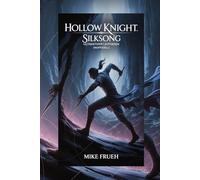 Hollow Knight: Silksong Ultimativer Leitfaden [Inoffiziell]: Tipps, Strategien, Boss-Taktiken, Geheimnisse und Karten