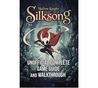 Hollow Knight: Silksong Unofficial Complete Game Guide and Walkthrough (Latest Update)