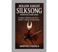 Hollow Knight: Silksong (Unofficial Game Guide): Complete Walkthrough, Boss Battles, Crafting & Exploration