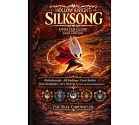 Hollow Knight: Silksong Updated Guide 2026 Edition: Walkthrough, All Endings, Crest Builds, Boss Strategies, 112% Secrets for new and returning players