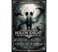 Hollow Knight ULTIMATE GUIDE 2026 The Complete Strategy Guide & Walkthrough to Master Every Area, Boss, and Mechanic - From Beginner to Pro