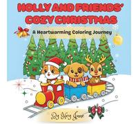 Holly and Friends' Cozy Christmas: A Heartwarming Coloring Journey of Friendship, Kindness, and Holiday Magic