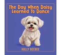 Holly Beebee The Day When Daisy Learned To Dance (Copertina rigida)