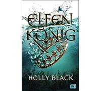 Holly Black Ann ELFENKÖNIG: Die Elfenkrone-Reihe 02 - Ein unwiderste (Tascabile)