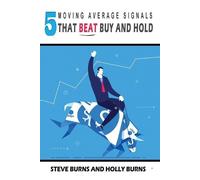 Steve Burns Holly Bur 5 Moving Average Signals That Beat Buy and Ho (Tascabile)