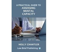 Holly Chantler A Practical Guide to Assessing Mental Capacity (Tascabile)