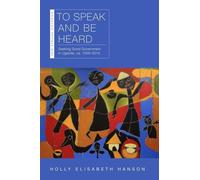 Holly Elisabeth Hanson To Speak and Be Heard (Tascabile) New African Histories