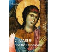 Holly Flora Cimabue and the Franciscans (Copertina rigida) Renovatio Artium