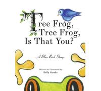 Holly Gumke Tree Frog, Tree Frog, Is That You? (Copertina rigida)