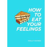 Holly Haines How to Eat Your Feelings (Tascabile)