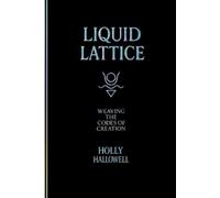 Liquid Lattice: Weaving the Codes of Creation