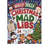 Holly Jolly Christmas Mad Libs: Silly Stories, Big Laughs & Christmas Fun! - 24 Hilarious Stories to Create, Read & Share