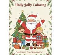 Holly Jolly Coloring Book: Fun Holiday Coloring Pages with Santa, Reindeer, Snowmen, Christmas Trees, Gifts and More for Kids