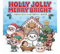Holly Jolly Merry Bright Christmas Coloring Book: 40 Kawaii Themed Adorable Characters Color-In Pages, with Cozy Holiday Scenes, Large Print Images, and Xmas Nursery Rhymes For Kids Of All Ages.