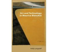 Holly Langstaff Art and Technology in Maurice Blanchot (Tascabile) Technicities