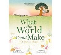 Holly M McGhee What the World Could Make (Copertina rigida)