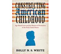Holly N. S. White Constructing American Childhood (Tascabile)