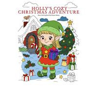 Holly’s Cozy Christmas Adventure: Story Coloring book by Shyann Alexus