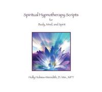 Holly S Holmes-Meredith Spiritual Hypnotherapy Scripts (Tascabile)
