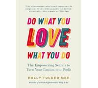 Holly Tucker Do What You Love, Love What You Do (Copertina rigida)