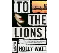 Holly Watt To the Lions (Copertina rigida)