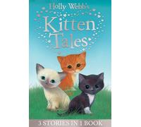 Holly Webb's Kitten Tales: Sky the Unwanted Kitten, Ginger the Stray Kitten, Misty the Abandoned Kitten