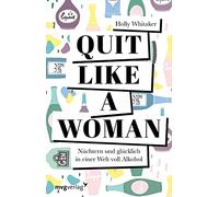 Holly Whitaker Quit Like a Woman: Nüchtern und glücklich in einer W (Tascabile)