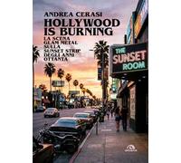 Hollywood is burning. La scena glam metal sulla Sunset Strip degli anni Ottanta