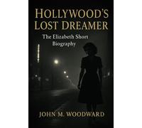 Hollywood’s Lost Dreamer: The Elizabeth Short Biography