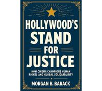 Hollywood’s Stand for Justice: How Cinema Champions Human Rights and Global Solidarity